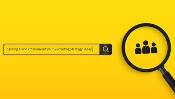 6 Hiring Trends to Reinvent your Recruiting Strategy Today