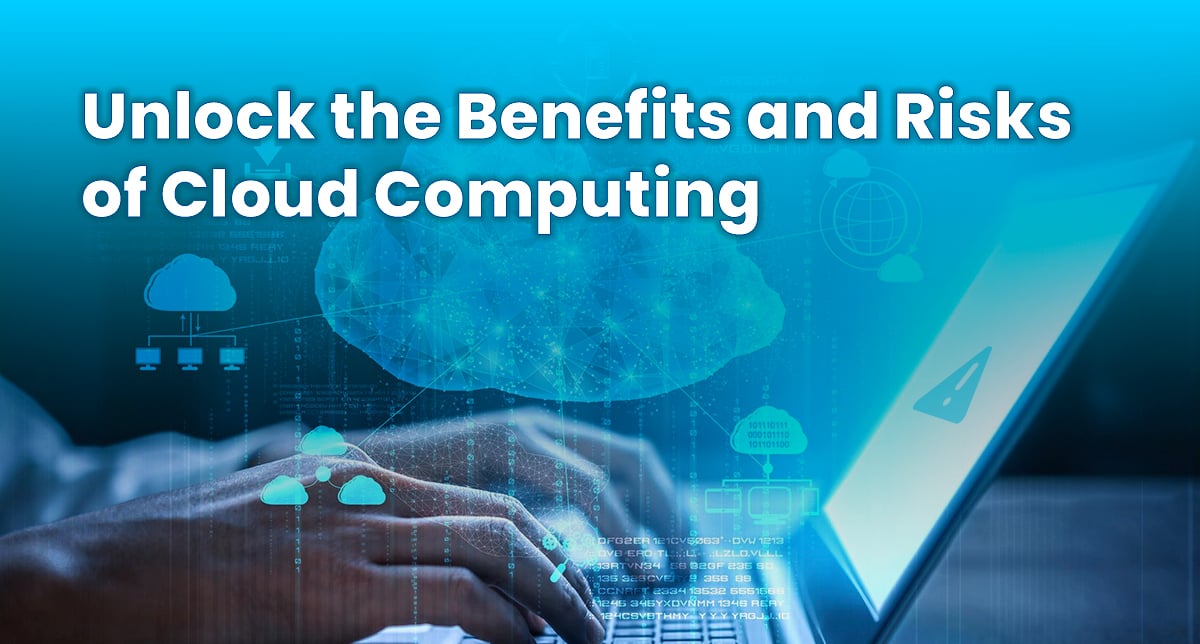 Unlock-the-Benefits-and-Risks-of-Cloud-Computing